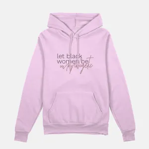 Let Black Women be Unapologetic  | Hoodie